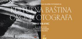 POZIV NA OTVORENJE IZLOŽBE: „Kulturna baština okom fotografa – NINO VRANIĆ“