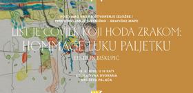 POZIV NA PREDAVANJA U SKLOPU IZLOŽBE „List je čovjek koji hoda zrakom: Hommage Luku Paljetku“